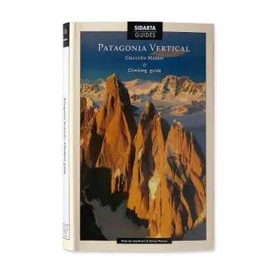Patagonia Chalten Massif: Vertical Climbing Guidebook 1