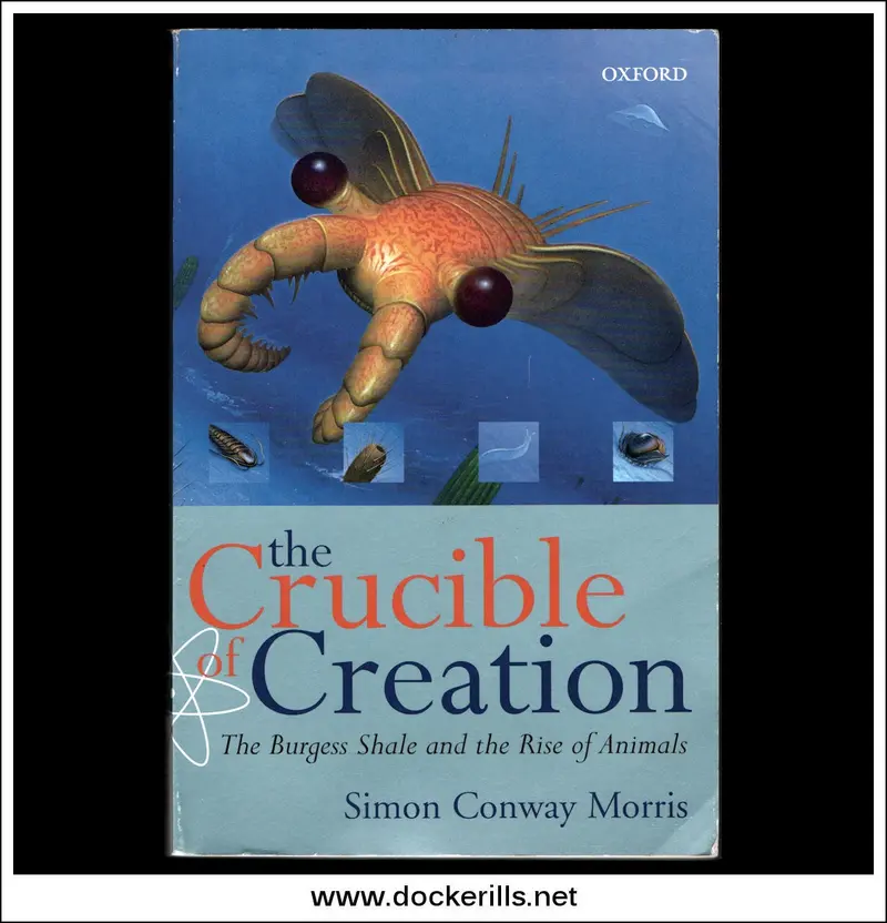 The Crucible Of Creation: Burgess Shale And The Dawn Of Animal Life – Simon Conway Morris Hardcover 1