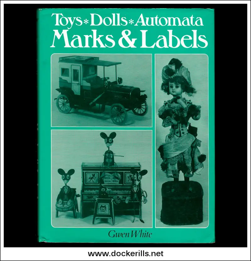 Toys, Dolls, And Automata: Identification Guide For Marks And Labels By Gwen White 1